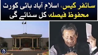 Cipher case, Islamabad high court to announce landmark decision tomorrow - Aaj News