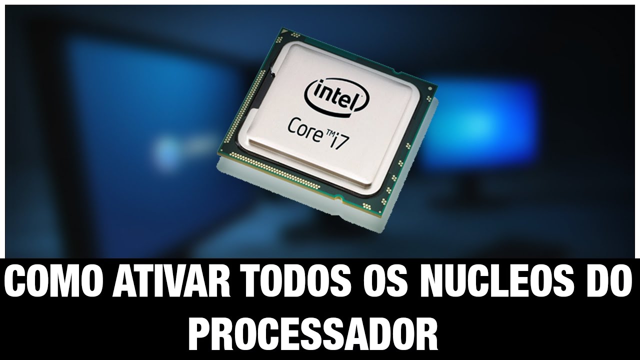 Como Abrir Todos Os Nucleos Do Processador