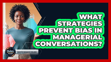 What Strategies Prevent Bias In Managerial Conversations?