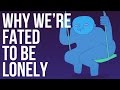 Why We’re Fated to be Lonely