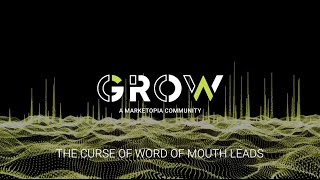 GROW - The Curse of Word of Mouth Leads