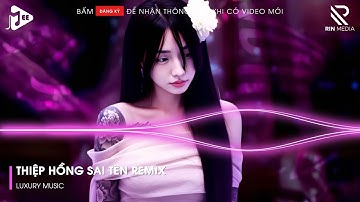 Thiệp Hồng Sai Tên Remix | Cứ Ngỡ Là Anh, Người Lạ Thoáng Qua, Em Thua Cô Ta Remix...