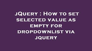 jQuery : How to set selected value as empty for dropdownlist via jquery