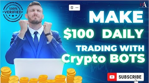 How To Make $100 A Day With Trading Bots?
