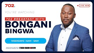702 Breakfast with Bongani Bingwa | LIVE | Radio 702