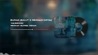 Yasemin - Serdar Ortaç & Burak Bulut ( Serhat Gürgil Remix )