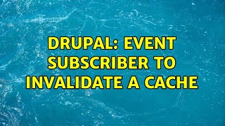 Drupal: Event subscriber to invalidate a cache