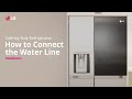 LG Refrigerator : How to Connect the Water Line | LG