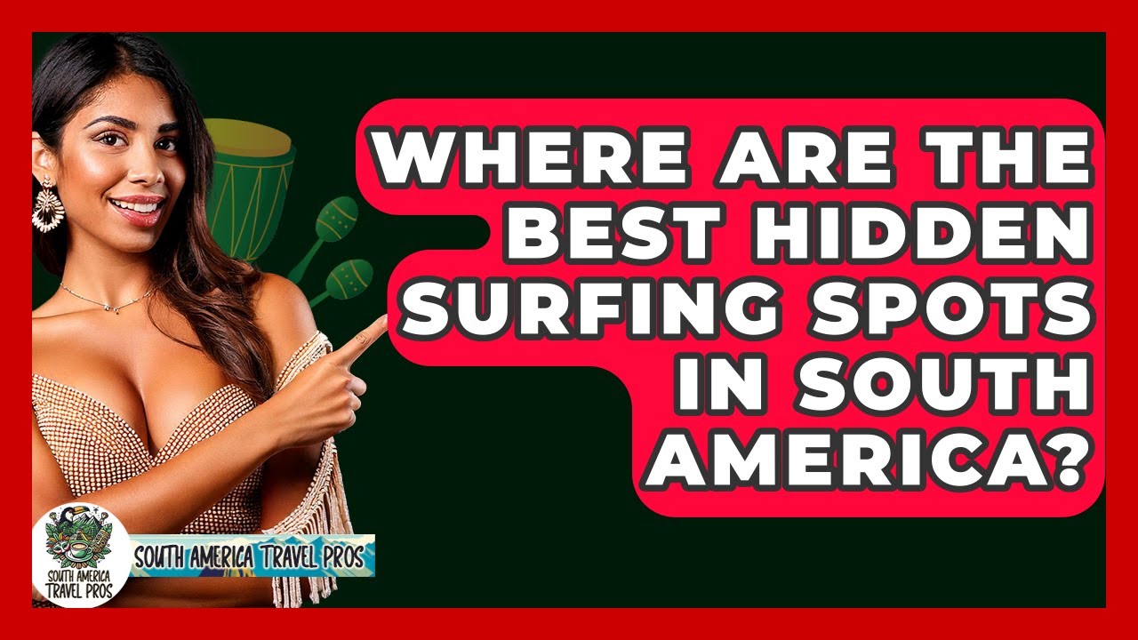Where Are The Best Hidden Surfing Spots In South America? - South America Travel Pros