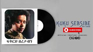 Kuku Sebsebe ኩኩ ሰብስቤ - Tizita ትዝታ Fikireh Beretabign ፍቅርህ በረታብኝ ኩኩ ሰብስቤ Youtube