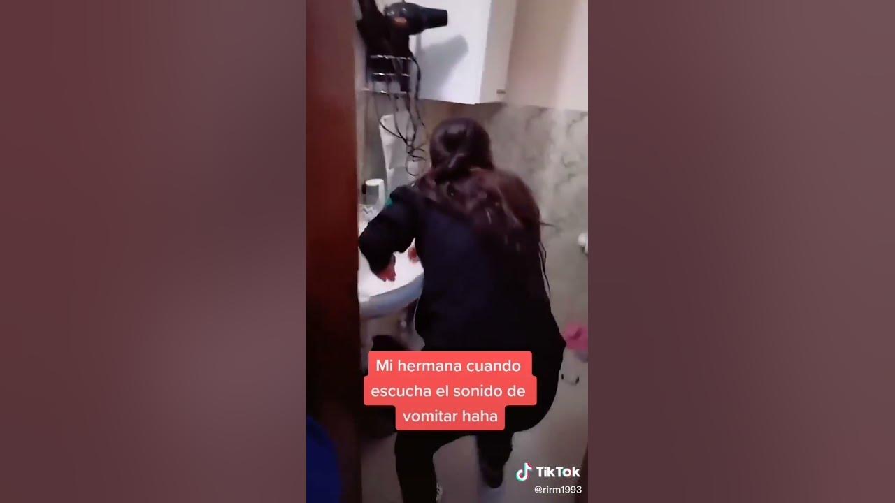 Mi hermana cuando escucha el ruido de vomitar
