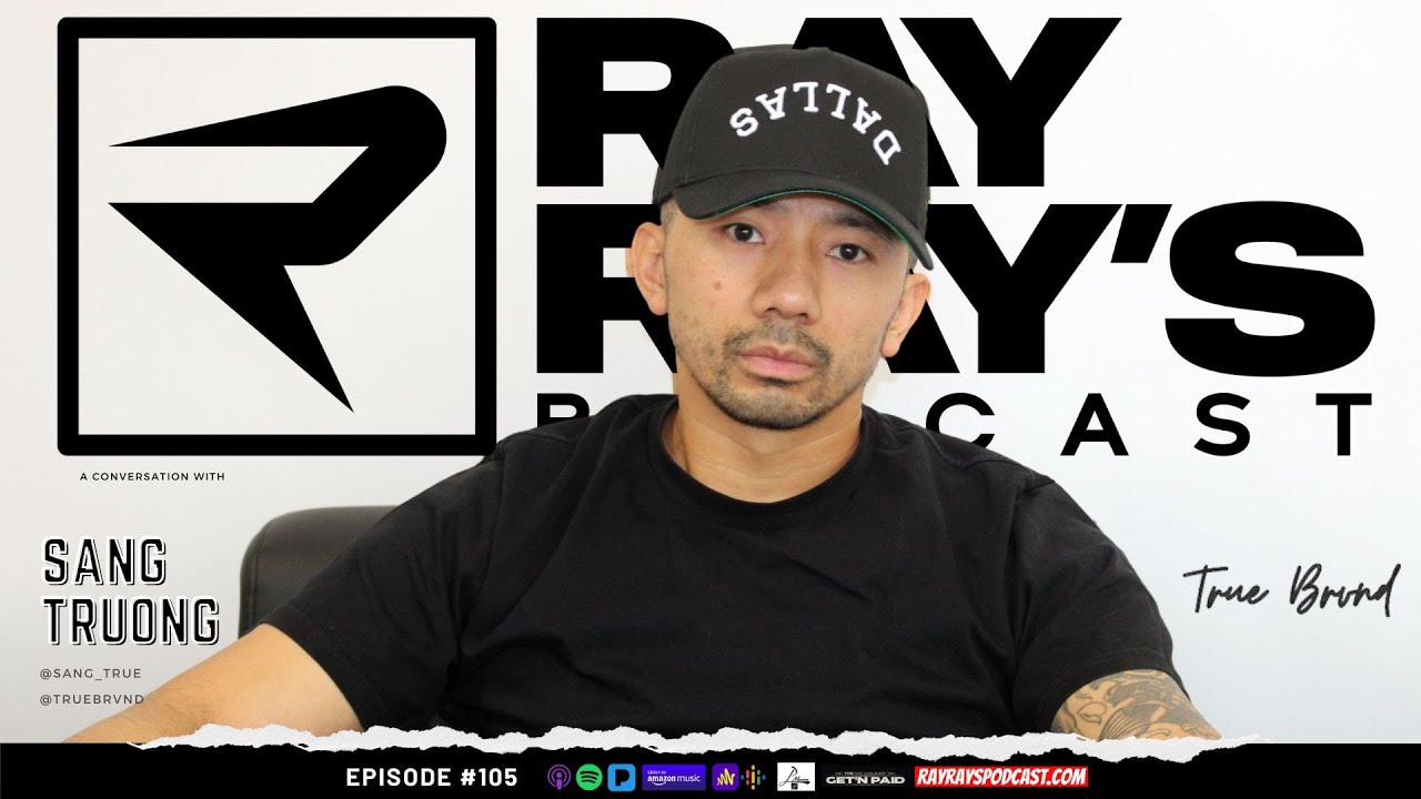 Ray Ray’s Podcast Episode 105 “Sang Truong"(True Brvnd) Full Episode Ray Ray’s Podcast Episode 105 “Sang Truong"(True Brvnd) Full Episode
