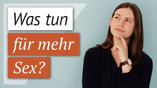 Wie könnt ihr wieder mehr Sex haben?