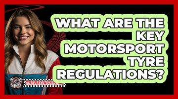 What Are The Key Motorsport Tyre Regulations? - The Racing Xpert
