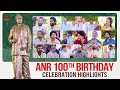 Anr 100th birt.ay celebration highlights  anr lives on  celebratinganr100