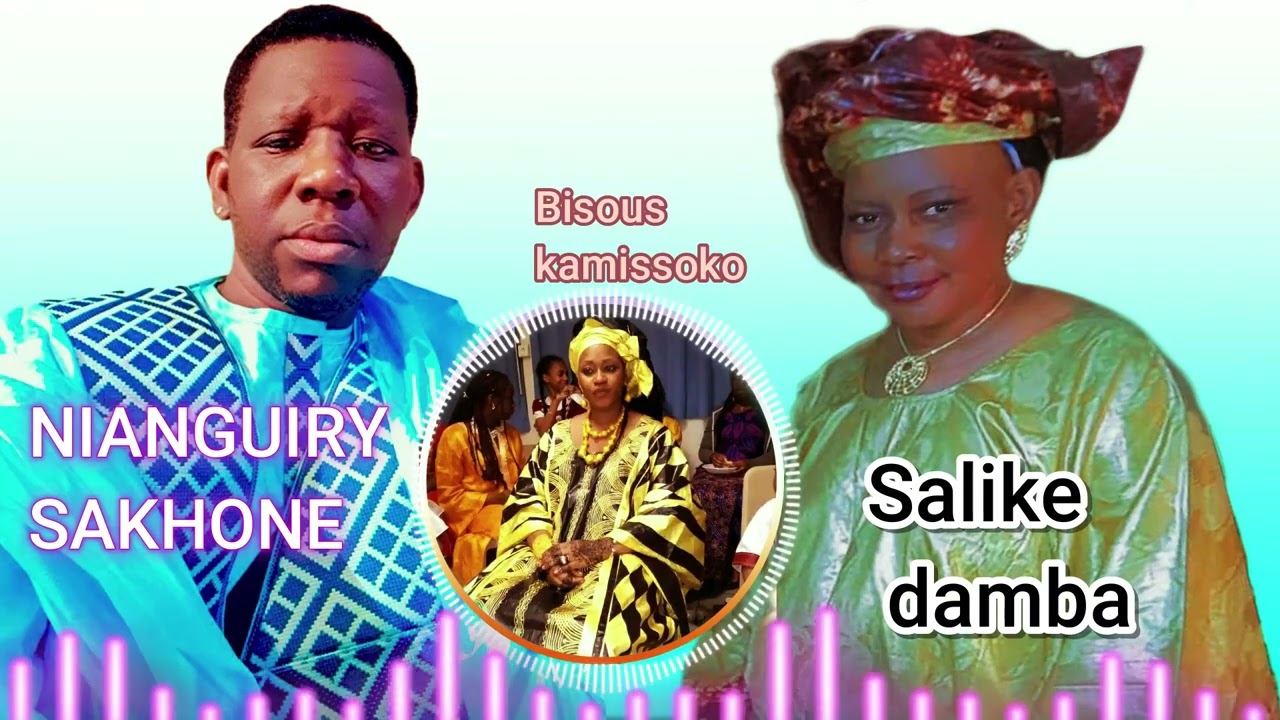 NIANGUIRY SAKHONE et Salike damba  (Bisous kamissoko)