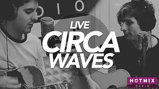 CIRCA WAVES - Times Won't Change Me - Live Hotmixradio