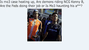 Is mo3 case heating up, Are demons riding NCG Kenny B, Are the Feds doing their job or Is Mo3