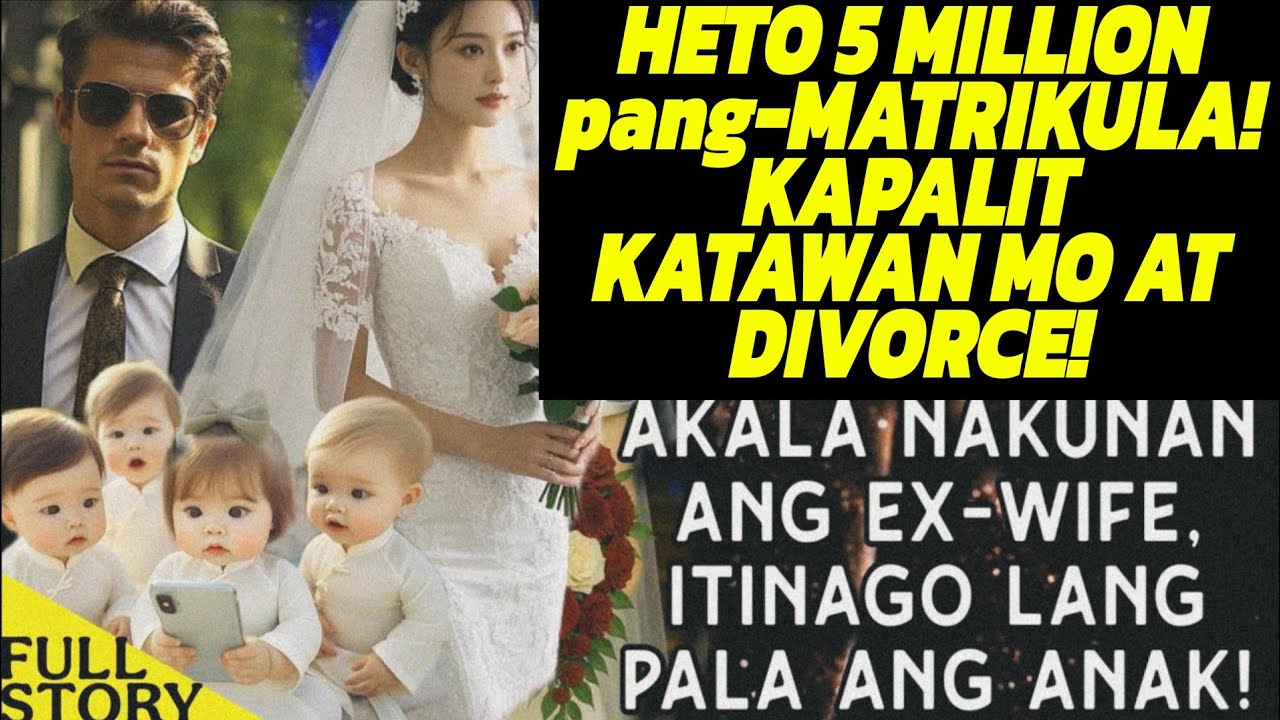 HETO 5 MILLION pang-MATRIKULA! KAPALIT KATAWAN MO AT DIVORCE! 