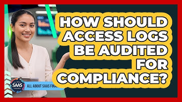 How Should Access Logs Be Audited For Compliance?