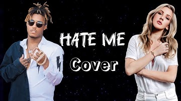HATE ME - COVER | Ellie Goulding , Juice World 