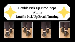 TAP DANCING - How to perform Double Pick Up Time Steps with a Double Pick Up Break
