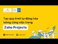 Tạo quy trình tự động hóa luồng công việc trong Zoho Projects: Quản lý hiệu quả & giảm thiểu sai sót