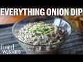 Everything Onion Dip - Super Bowl Dip Special - Food Wishes