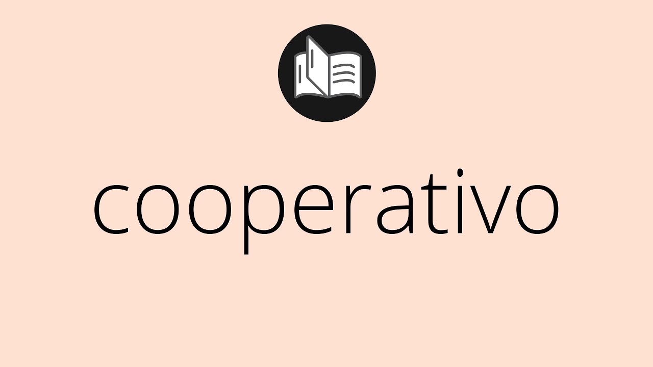 Que significa COOPERATIVO • cooperativo SIGNIFICADO • cooperativo
