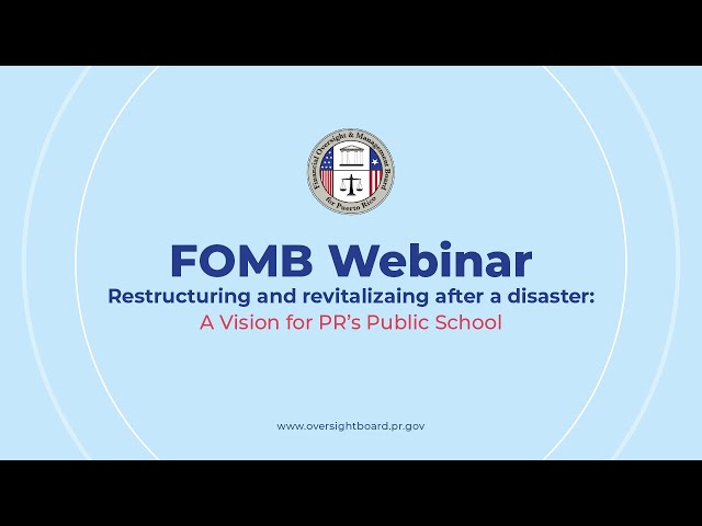 FOMB - Webinar - Restructuring and Revitalizing after a Disaster: A Vision for PR’s Public School