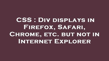 CSS : Div displays in Firefox, Safari, Chrome, etc. but not in Internet Explorer