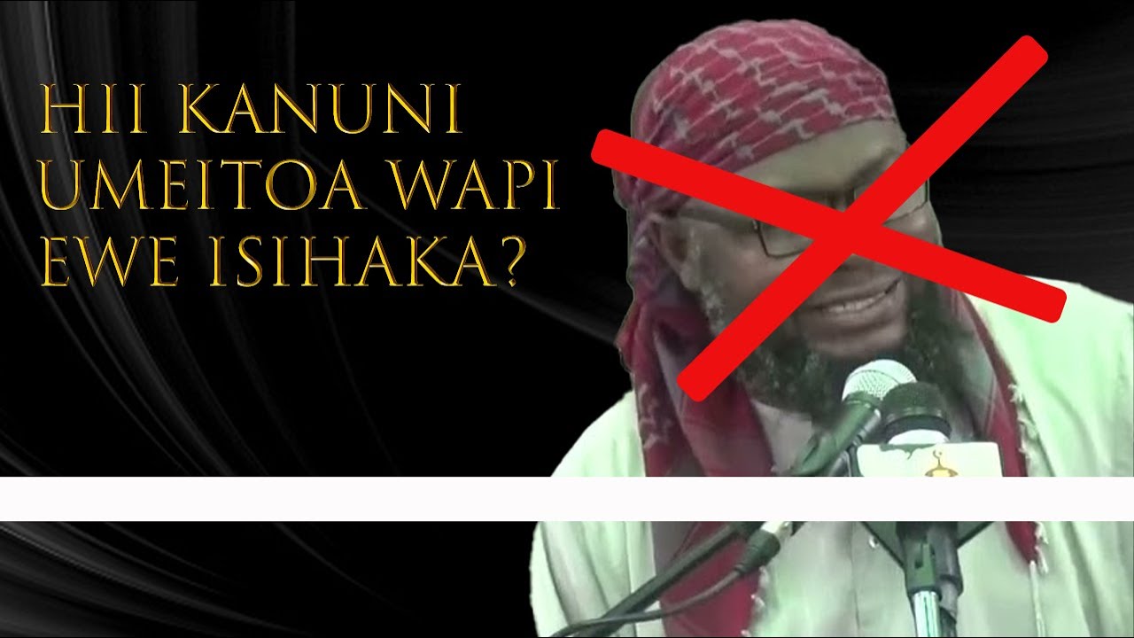 KANUNI HII UMEITOWA WAPI EWE ISIHAKA NYAMGUNDA/ ACHA KUWADANGANYA WATU/ RADDI KWA TABLIGHI ISIHAKA