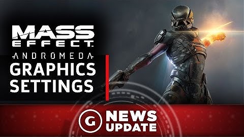 Mass Effect: Andromeda PC Graphics Settings Revealed - GS News Update
