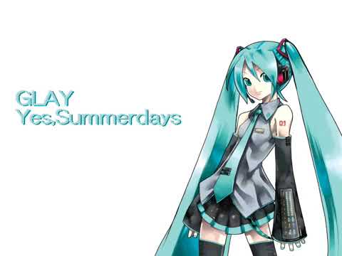 【初音ミク】 GLAY   Yes,Summerdays 【アレンジ】