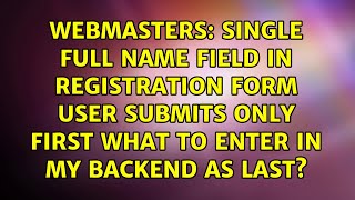 Single Full Name field in registration form user submits only first what to enter in my backend...