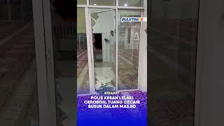KHIANAT | Polis kesan lelaki ceroboh, tuang cecair busuk dalam masjid