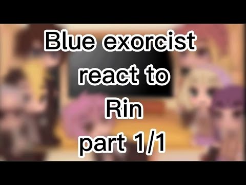 blue exorcist react to rin // part 1/1 // 🇨🇵+🇬🇧🇺🇲 // after attack on mephisto park