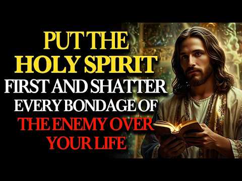 Put the HOLY SPIRIT First — and SHATTER Every BONDAGE of the ENEMY Over Your LIFE _ Holy Fire