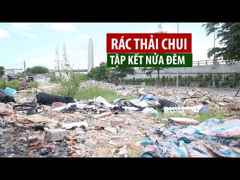 Video Tập kết rác chui lúc nửa đêm, chân cầu thành bãi phế... - youtube