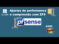Ajustes de performance e compressão com ZFS no PFSense®