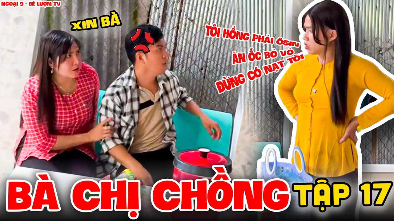 Bà Chị Chồng - Tập 17 | Ngoại 9 - Bé Lượm TV