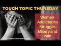 WOMEN SEEK OUT PAIN, MISERY AND STRUGGLE LOVE! - Tough Topic Thursday with Deborrah Cooper