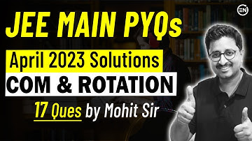COM & Rotation April Attempt - JEE Main 2023 | Physics PYQs | Eduniti | Mohit Sir