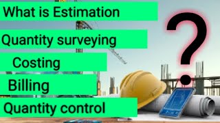 What is Estimation, quantity surveying, costing, billing, quantity control ।। civil engineers।।