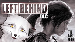 【TheLastofUsPart1LEFT BEHIND】本編初クリアから2年…ついにDLCに挑むぞ…！【野狐やこ】【初見実況】