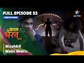 Full episode 53  mushkil mein sheru      kaal bhairav rahasya