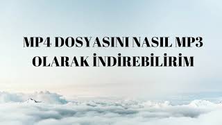 MP4 DOSYASINI NASIL MP3 OLARAK İNDİREBİLİRİM