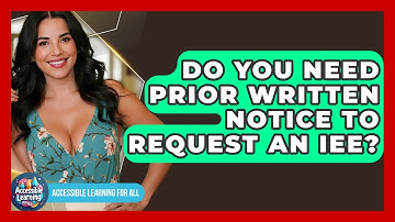 Do You Need Prior Written Notice To Request An IEE? - Accessible Learning For All