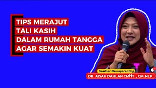 MERAJUT TALI KASIH DALAM RUMAH TANGGA - Seminar dr. Aisah Dahlan, CMHt.