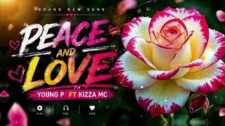 YOUNG P[peace and love] ft KIZZA MC-official audio